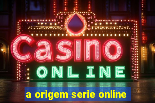 a origem serie online